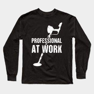 Professional At Work | Funny Metal Detecting Long Sleeve T-Shirt